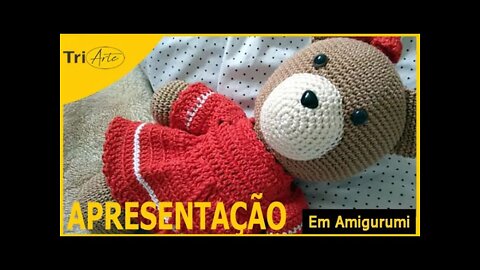 APRESENTAÇÃO AMIGURUMI | URSINHA | INFANTIL