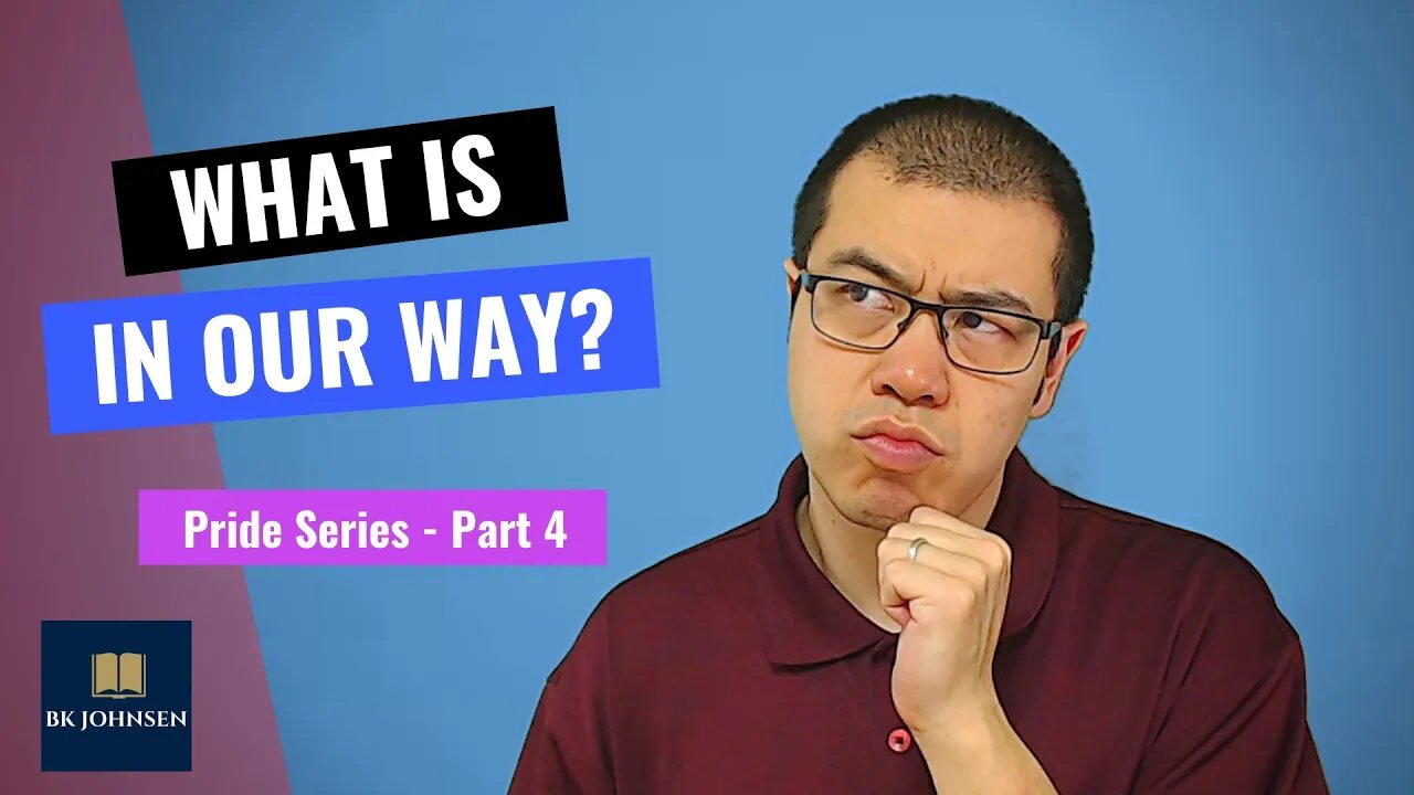 What Is In Our Way? - Pride Series: Part 4 of 7