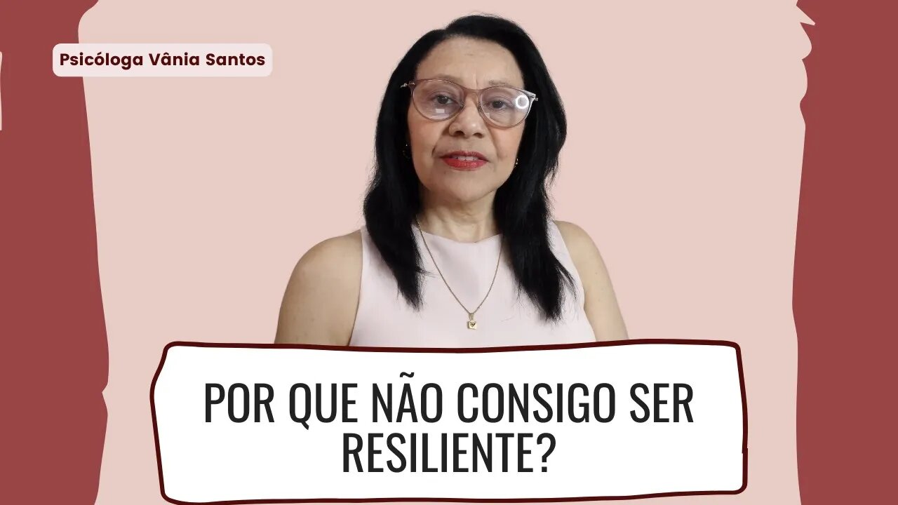 POR QUE NÃO CONSIGO SER RESILIENTE