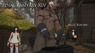 Final Fantasy XIV Part 184 - Relic Reborn