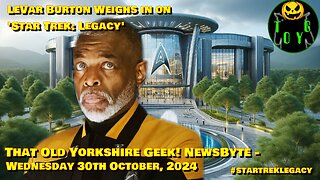 LeVar Burton Weighs in on 'Star Trek: Legacy'... - TOYG! News Byte - 30th October, 2024