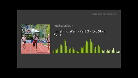 Finishing Well - Part 3 - Dr. Stan Ponz