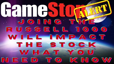 GAMESTOP Stock: Moving To The Russell 1000 Will Have A Major Impact On The Stock(DONT PANIC SELL)