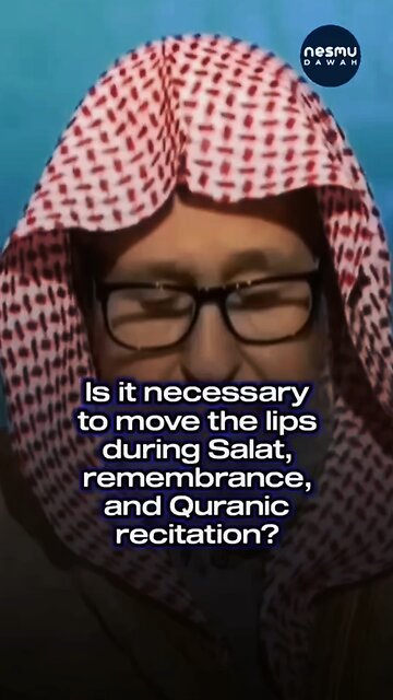 Q: Does it Count if we read the Quran, Athkar and Salaat without moving our lips ?~ Sh Al Fawzan