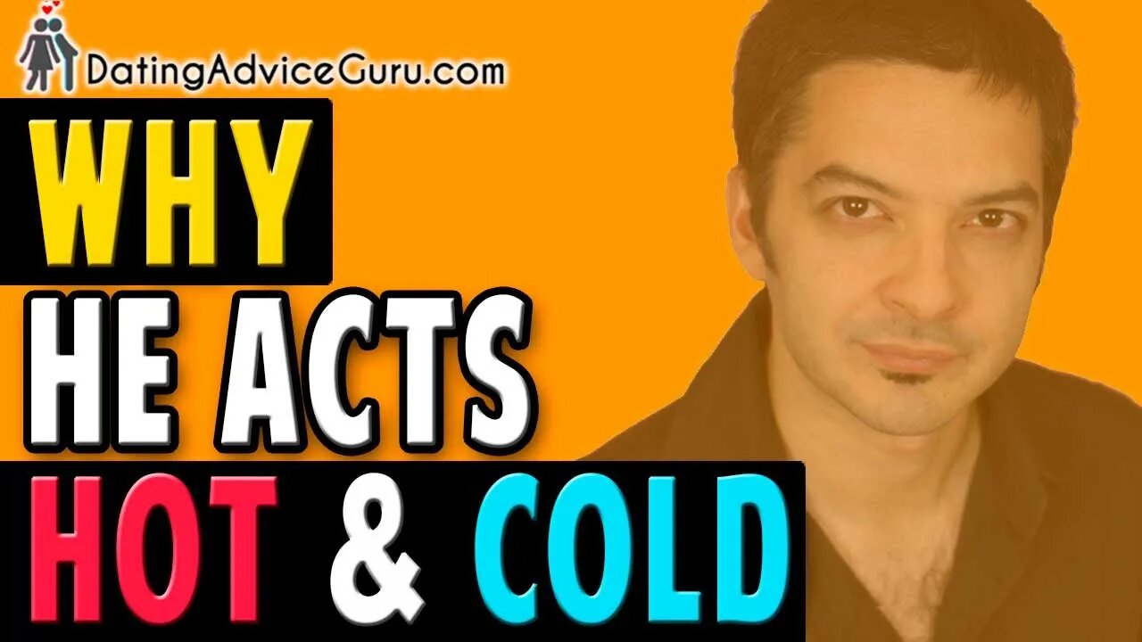 Why He Acts Hot And Cold - Is He Playing Games?