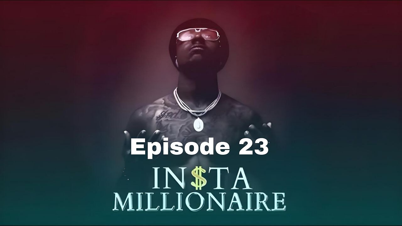 Insta Millionaire Episode 23