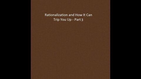 “Rationalization and how it can trip you up - part 3.”