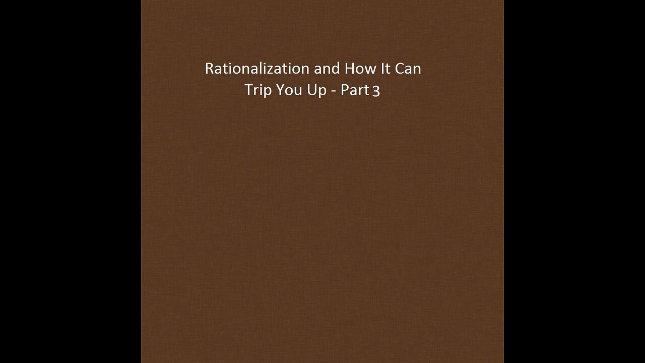 “Rationalization and how it can trip you up - part 3.”