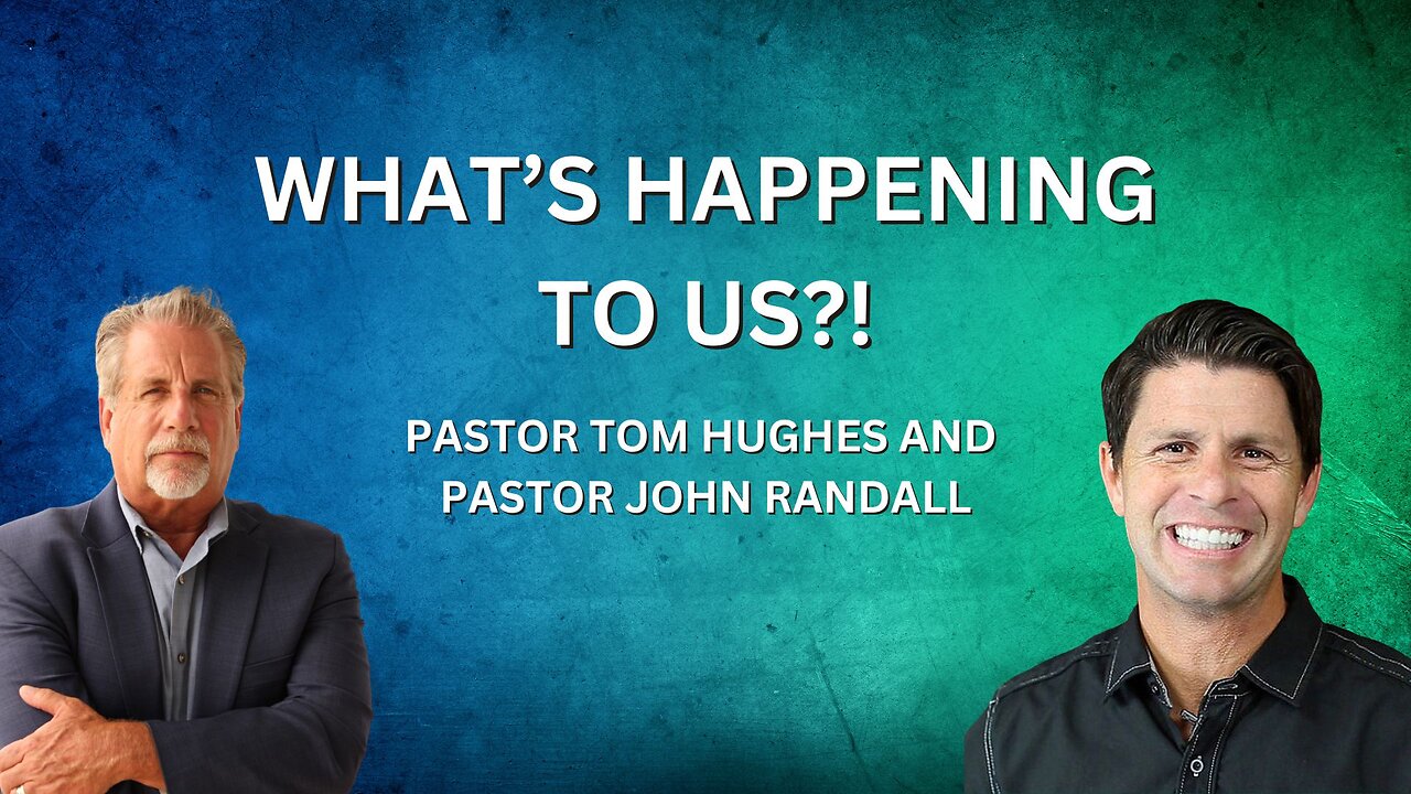 What's Happening To Us?! | Pastor Tom Hughes & Pastor John Randall