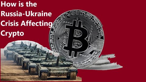 How is the Russia-Ukraine Crisis Affecting Cryptocurrency