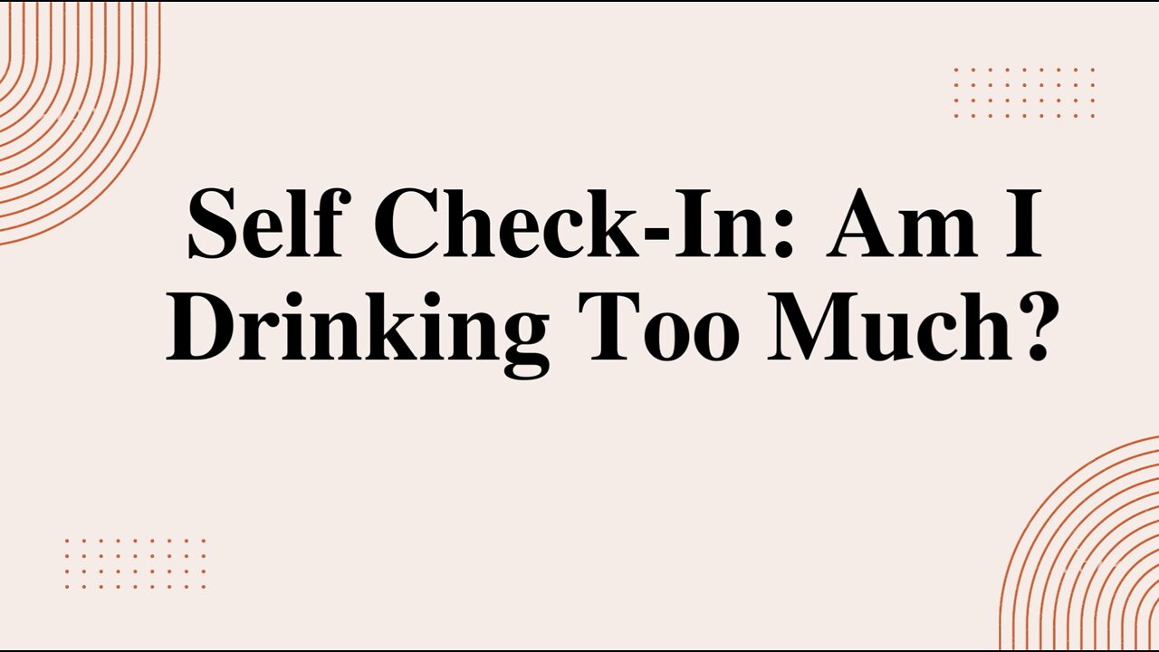 Self Check-In: Am I Drinking Too Much?