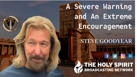 The End Of Life As We Know It Part 1 (A Severe Warning and An Extreme Encouragement — Steve Goodyear)
