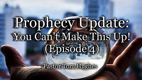 Prophecy Update: You Can't Make This Up! Episode 4