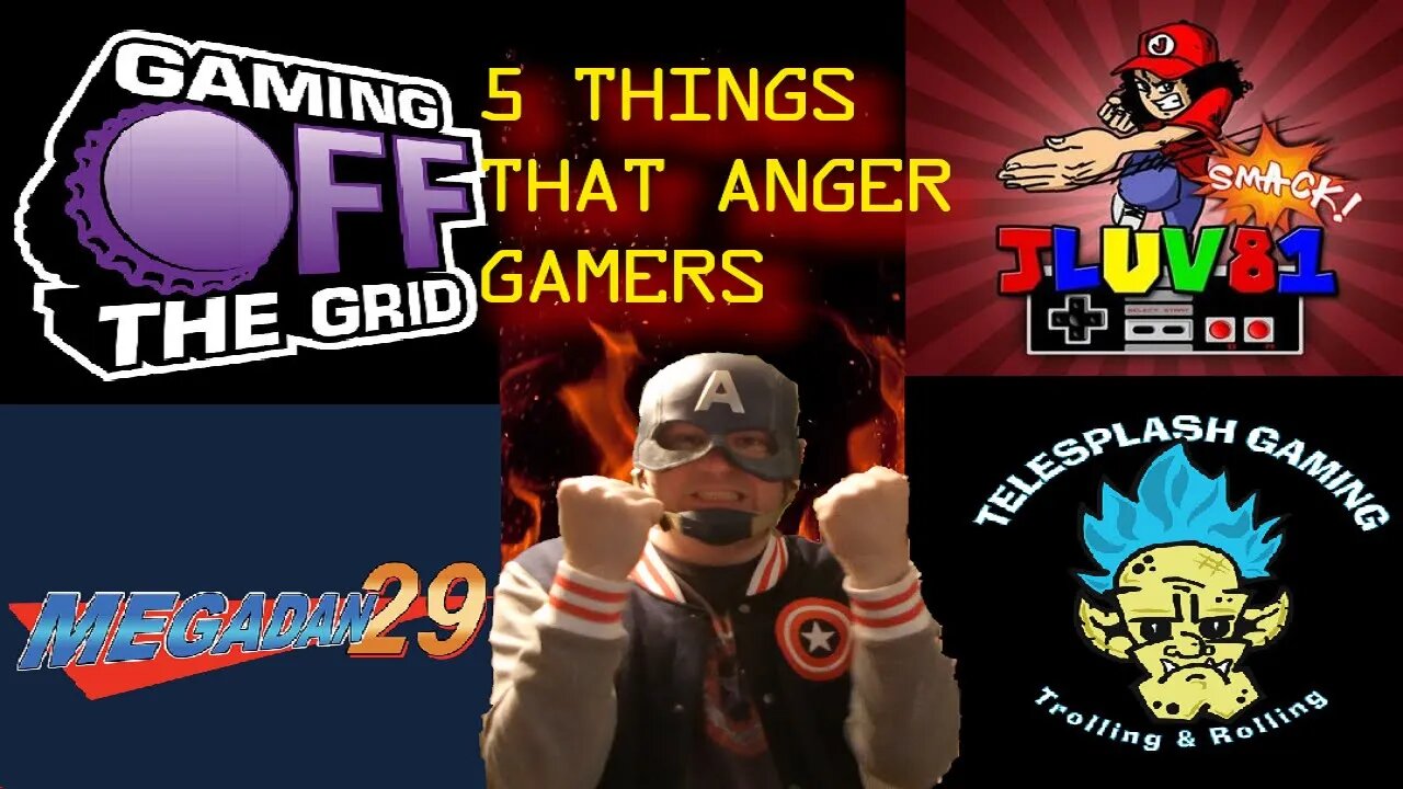 Things That Anger Gamers- Special Guests- Gaming Off The Grid, JLUV81, Telesplash Gaming, MegaDan29