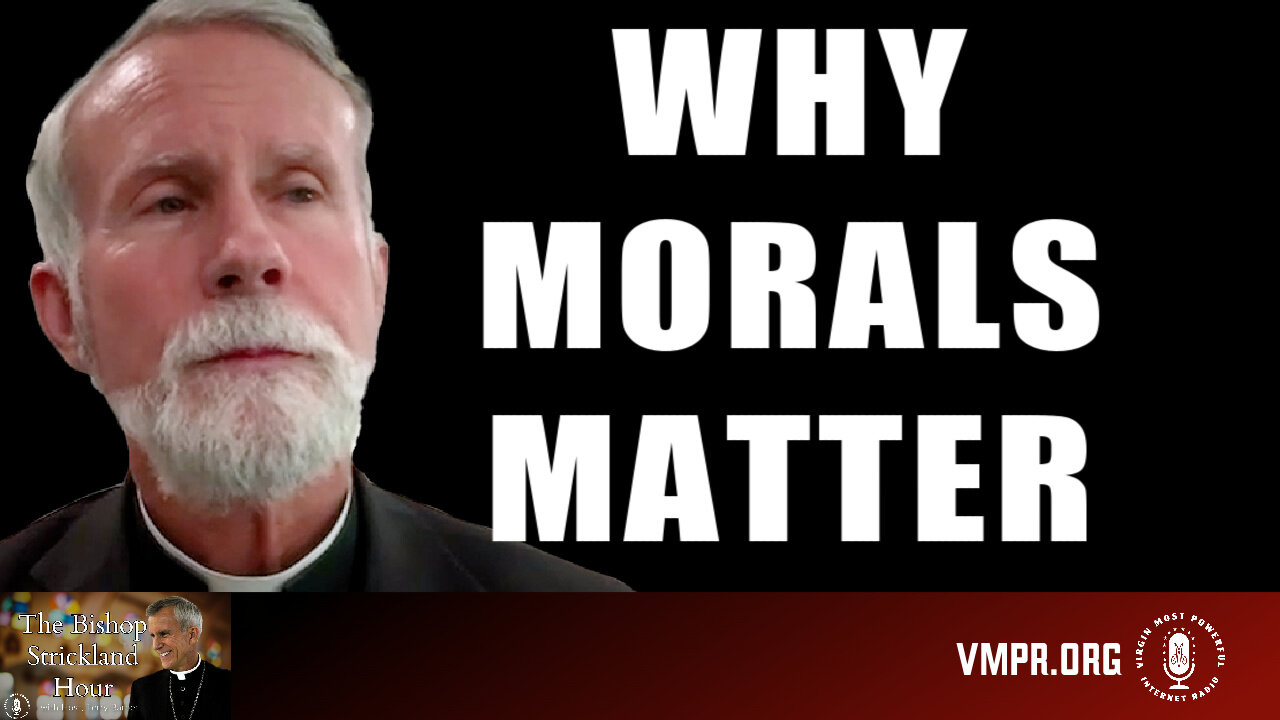 18 Dec 24, The Bishop Strickland Hour: Why Morals Matter