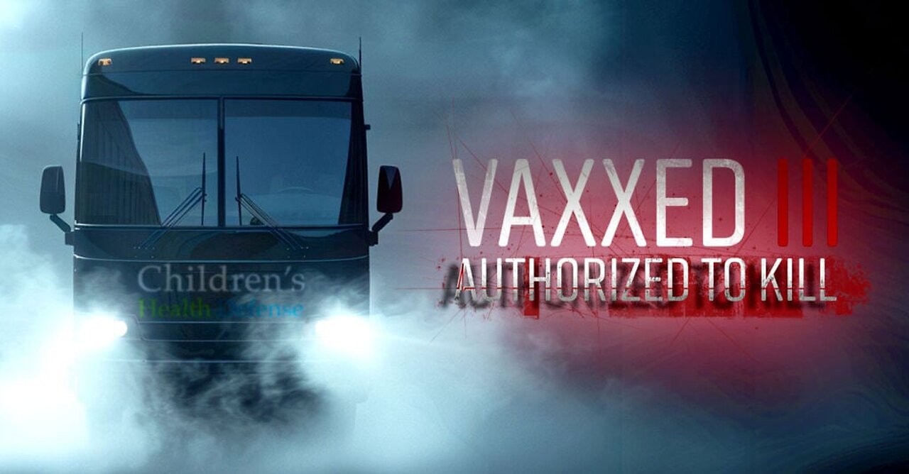 Vaxxed III: Authorized to Kill | CHD