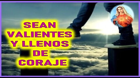 MENSAJE DE MARIA SANTISIMA A PEDRO REGIS - SEAN VALIENTES Y LLENOS DE CORAJE