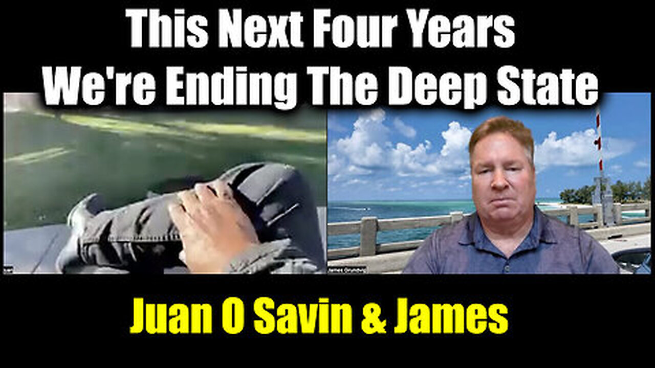 Juan O Savin & James URGENT - This Next Four Years We're Ending The Deep State