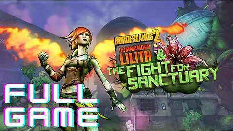 Borderlands 2 Commander Lilith & the Fight for Sanctuary - MAIN MISSIONS- Full Game