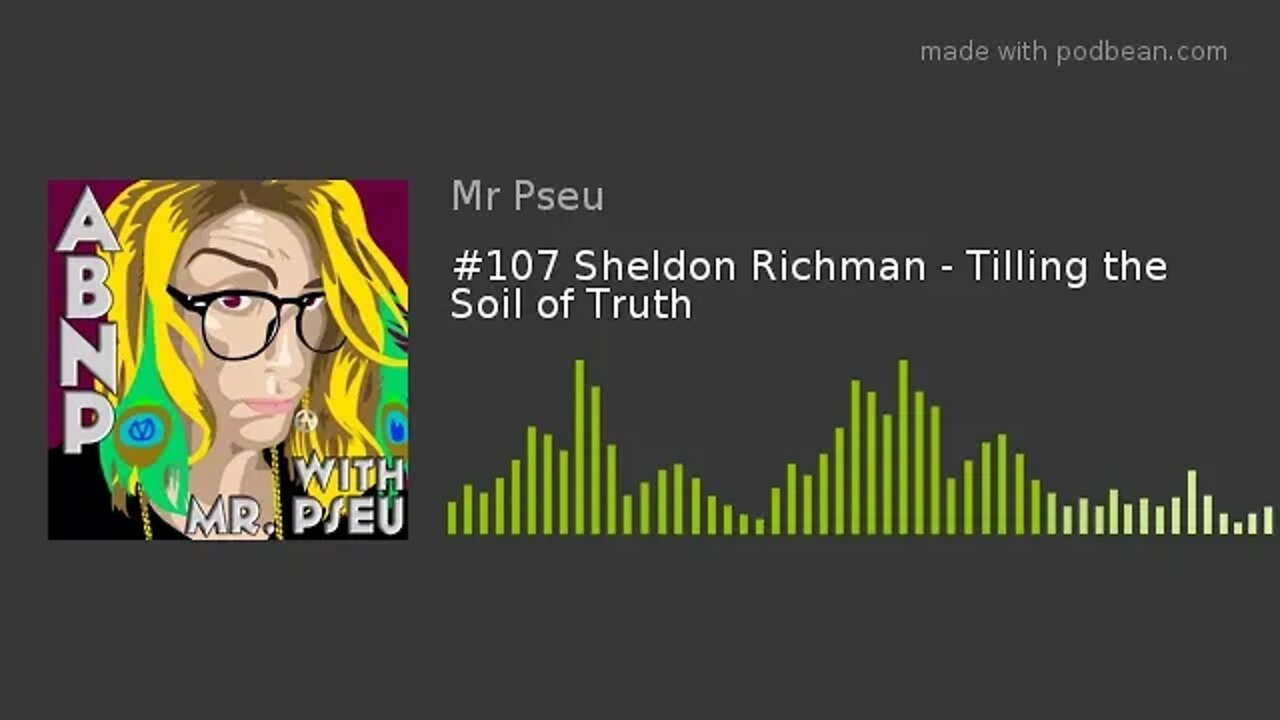 #107 Sheldon Richman - Tilling the Soil of Truth