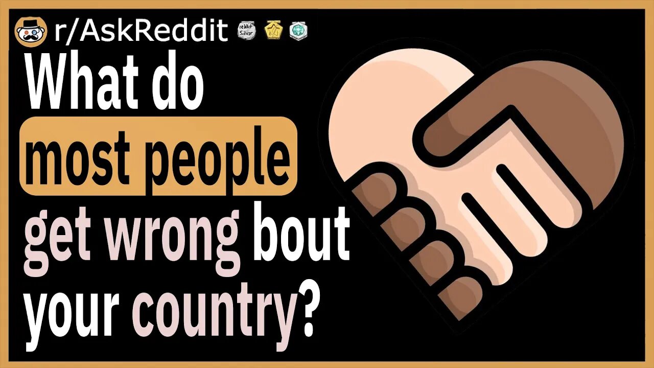 What do most people get wrong about your country?
