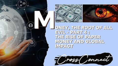 Is Money the root of all evil ? - Part 4 : The Rise of Paper Money and Global Impact