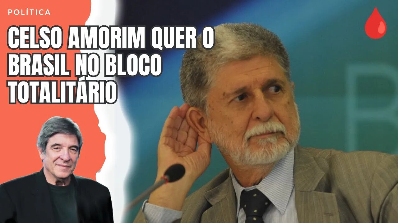 CELSO AMORIM QUER O BRASIL NO BLOCO TOTALITÁRIO