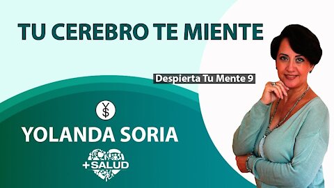 TU CEREBRO TE MIENTE por Yolanda Soria Despierta Tu Mente 9