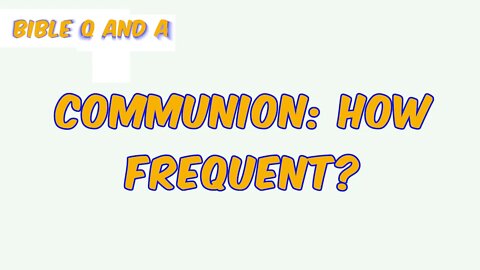 Communion: How Frequent?