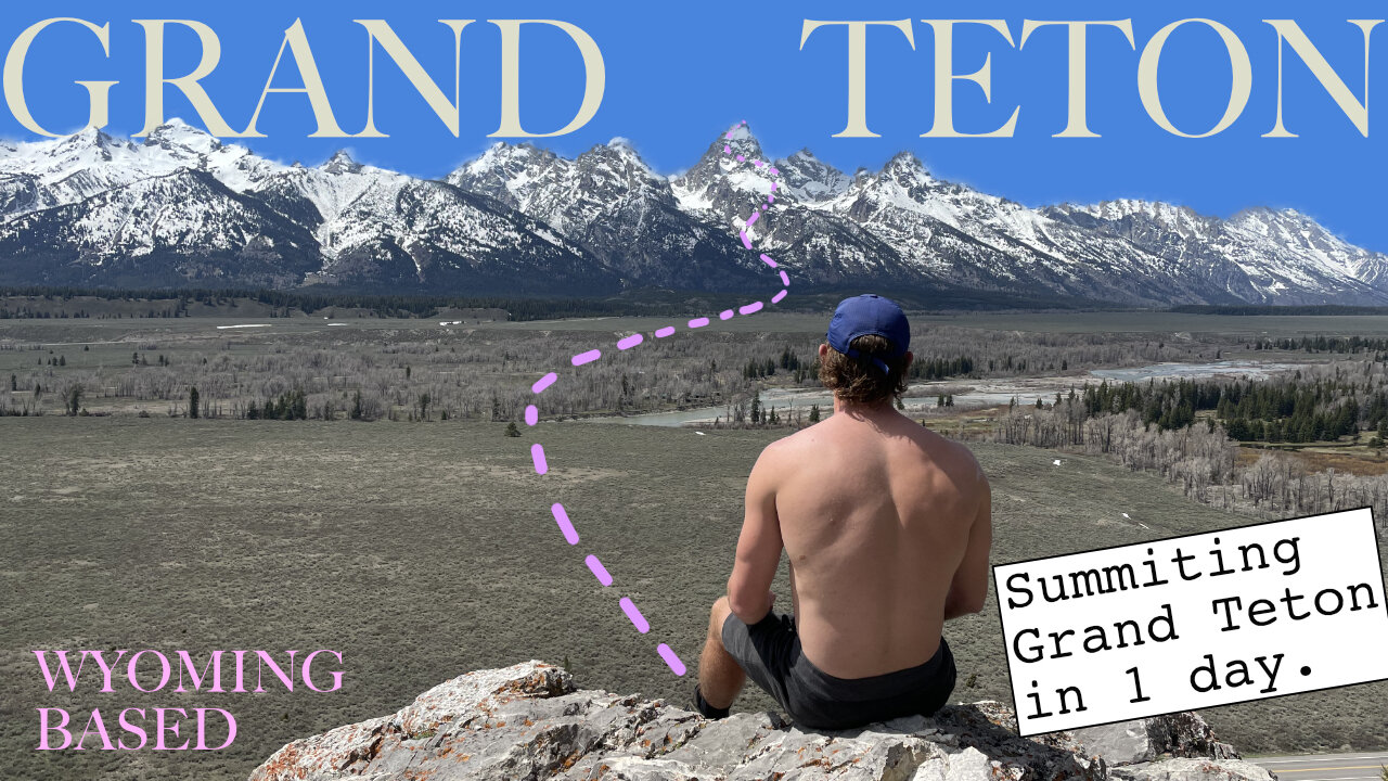 Hiking GRAND TETON in 1 day. Necessary watch if attempting. Novice mountaineer shares info. WB.