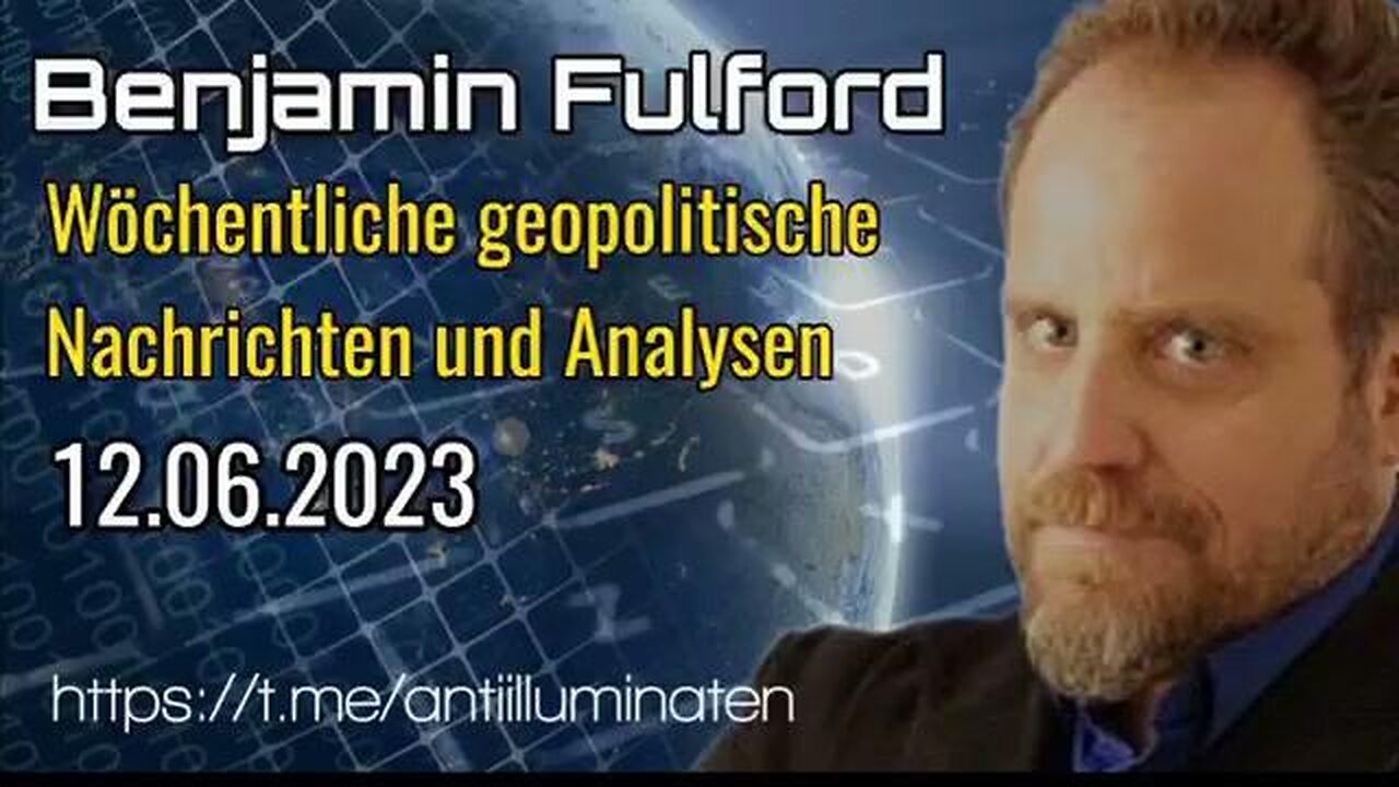 BENJAMIN FULFORD: WOCHENBERICHT VOM 12.06.2023