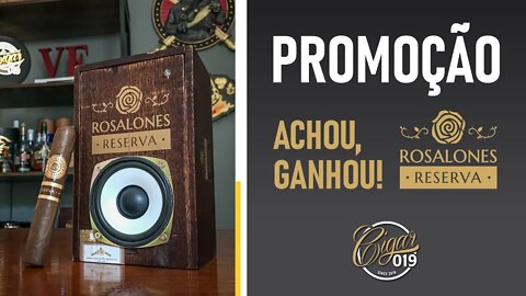 CIGAR 019 - ACHOU, GANHOU! A nova promoção do ROSALONES!