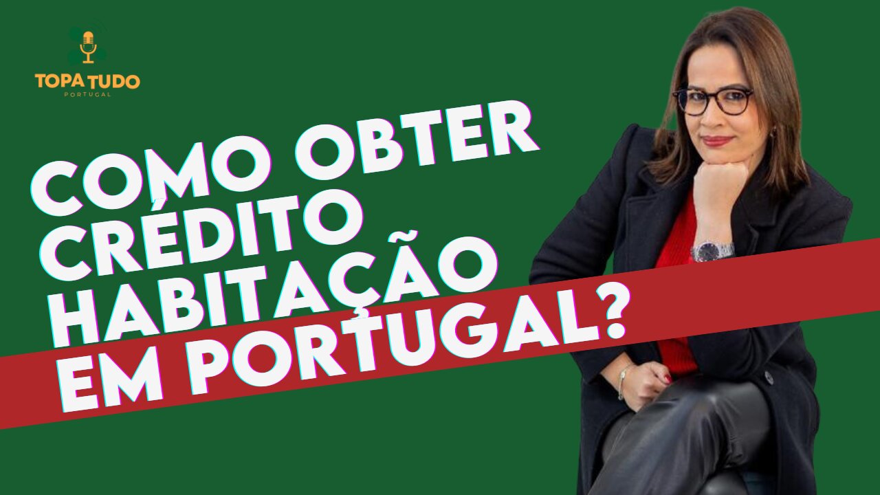 COMO OBTER CRÉDITO HABITAÇÃO EM PORTUGAL? | CORTES TOPA TUDO