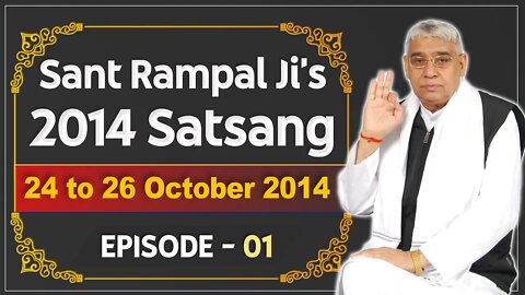 Sant Rampal Ji's 2014 Satsangs | 24 to 26 October 2014 HD | Episode - 01 | SATLOK ASHRAM