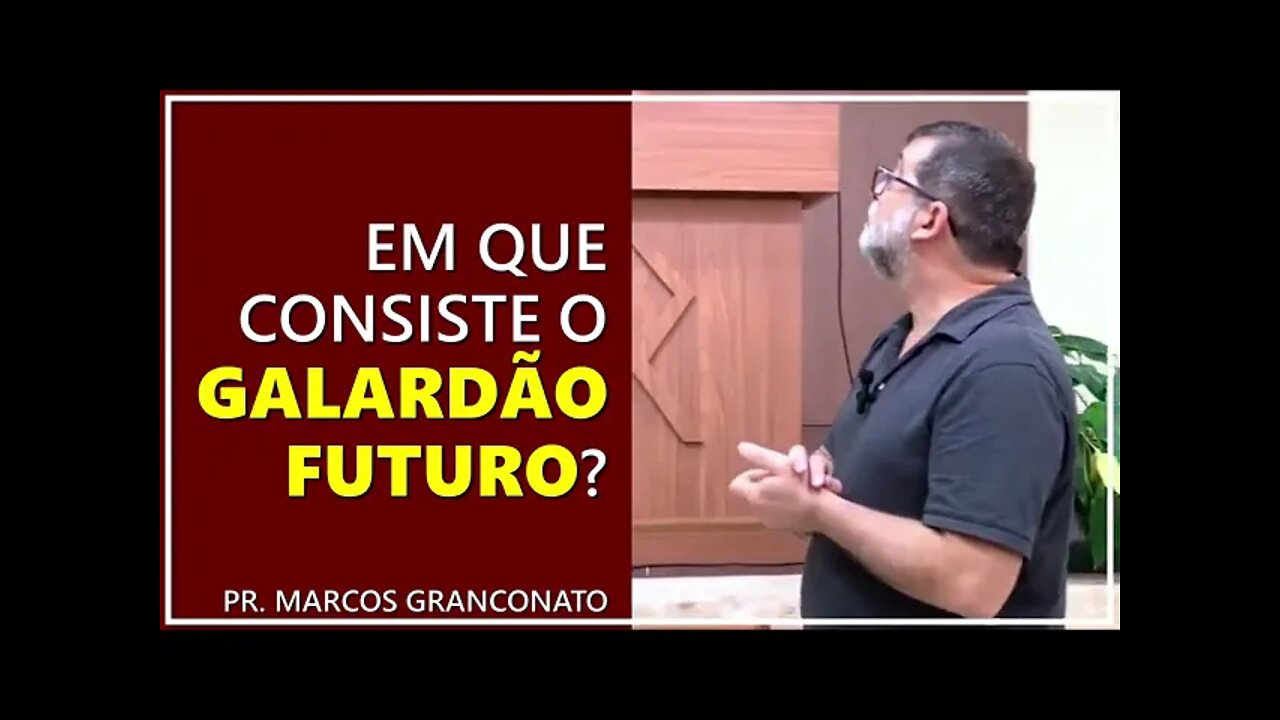 Em que consiste o galardão futuro? - Pr. Marcos Granconato