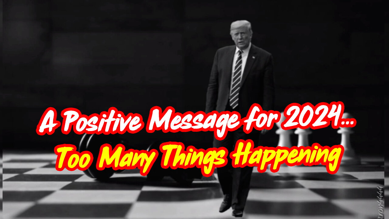 A Positive Message for 2024…Too Many Things Happening