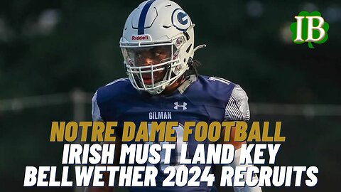 Notre Dame Must Land Several Bellwether Recruits In The 2024 Class