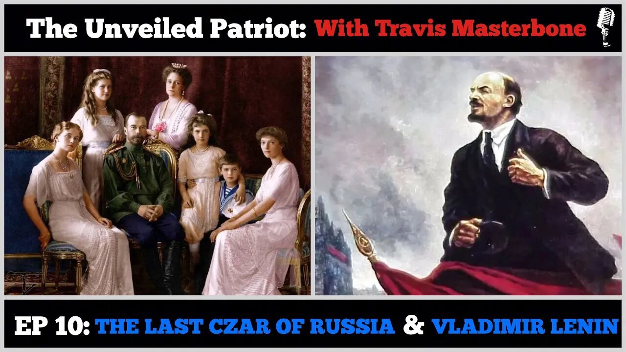 The Unveiled Patriot - Episode 10: The Last Czar of Russia & Vladimir Lenin