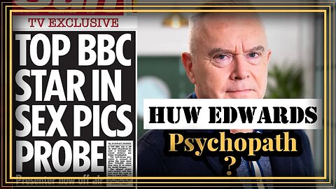 Huw Edwards, Psychopath?