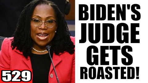 529. Biden's Judge Gets ROASTED