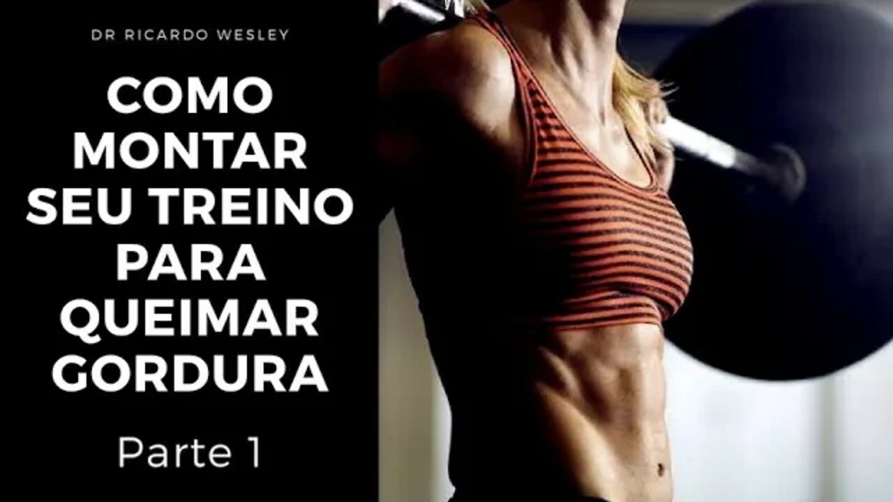 Como montar seu treino de QUEIMA de GORDURA e EMAGRECIMENTO - Ricardo Wesley