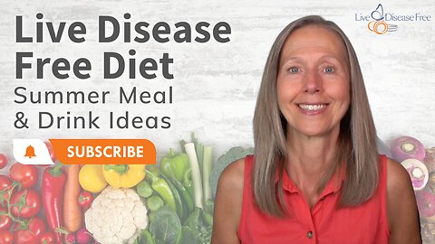 Live Disease Free Diet – Summer Meal and Drink Ideas