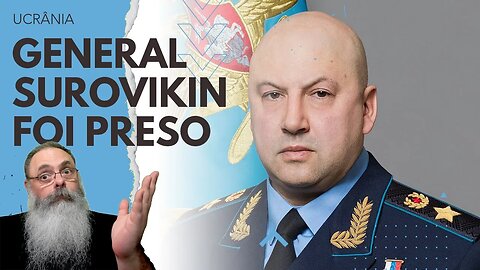 SUROVIKIN, ex-comandante das FORÇAS RUSSAS na UCRÂNIA, foi PRESO por CONEXÃO ao MOTIM do PRIGOZHIN