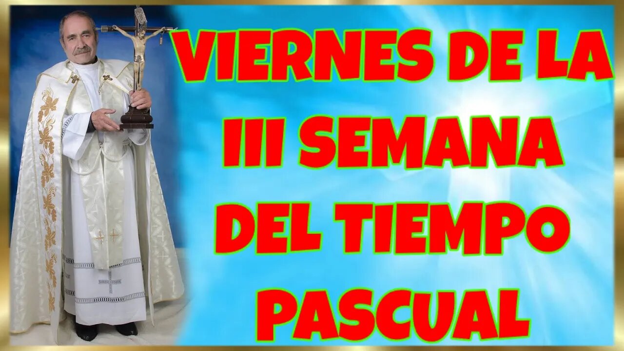 126 VIERNES DE LA III SEMANA DEL TIEMPO PASCUAL 2022. 4K