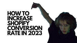 How to increase Shopify conversion rate in 2023