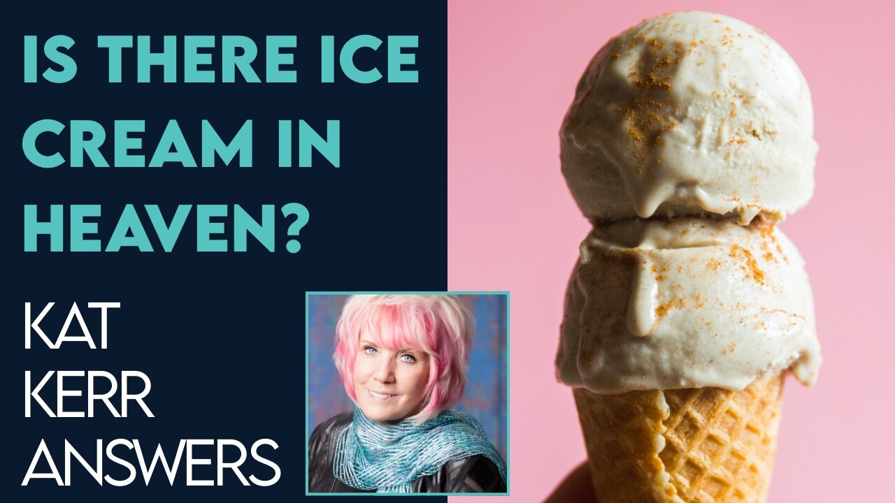 Kat Kerr: Is There Ice Cream In Heaven? | Dec 28 2022