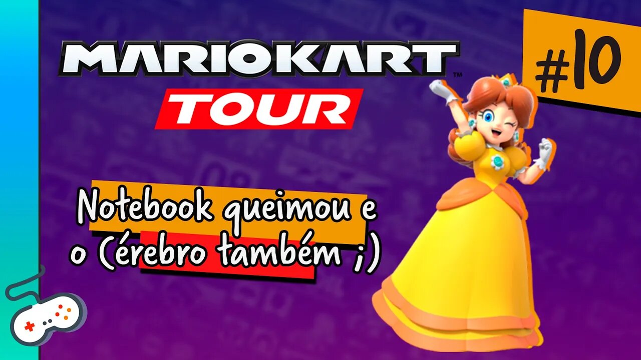 MARIO KART TOUR - NOTEBOOK QUEIMOU E O CÉREBRO TAMBÉM [#10]