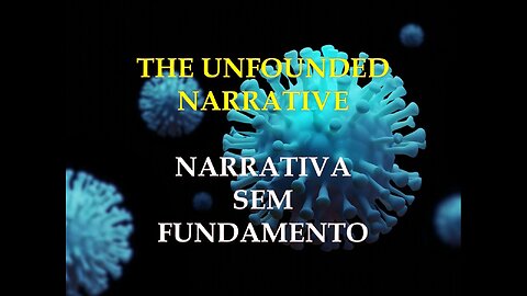 THE UNFOUNDED NARRATIVE * NARRATIVA SEM FUNDAMENTO