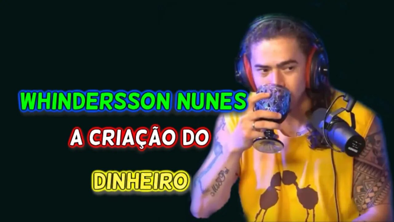 WHINDERSSON NUNES A CRIAÇÃO DO DINHEIRO PODCAST