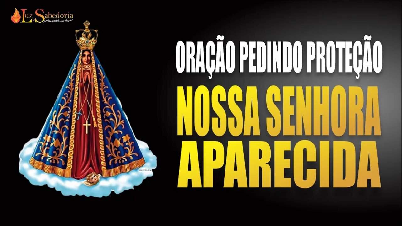 Oração a NOSSA SENHORA APARECIDA pedindo PROTEÇÃO